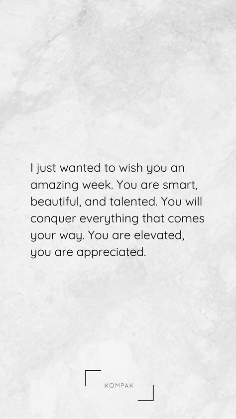 Just wanted to wish you an amazing week. You are smart, beautiful, and talented. You will conquer everything that comes your way. You are elevated, you are appreciated quote. Just Want To Be Appreciated Quotes, Conquer Quotes Motivation, You Are Appreciated Quotes, Appreciate You Quotes, Conquer Quotes, Beauty Tips Quotes, Good Person Quotes, Morning Motivation Quotes, Monday Morning Motivation