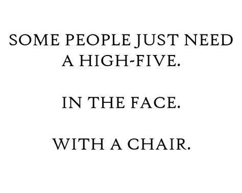 High Five Annoying People, High Five, E Card, How I Feel, Bones Funny, Some People, This Moment, Great Quotes, True Stories