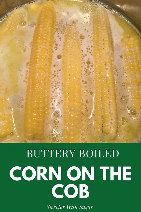 Buttery Boiled Corn On The Cob | Cooking Corn On Cob, Boil Corn On Cob, Best Corn On The Cob Recipe, Best Corn On The Cob, Boiled Corn On The Cob, Boil Sweet Corn, Cooking Corn, Corn On The Cob Recipe, Buttery Corn