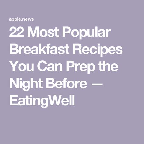 22 Most Popular Breakfast Recipes You Can Prep the Night Before — EatingWell Night Before Breakfast, Popular Breakfast Recipes, Peanut Butter Pancakes, Butter Pancakes, Easy Breakfast Brunch, Delicious Meal Prep, Spinach Feta, Dessert Smoothie, Lunch Appetizers