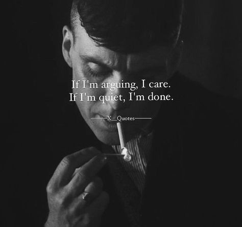 If I Am Arguing I Care, If Im Arguing I Care, Blinders Quotes, Peaky Blinders Quotes, Feeling Used Quotes, Peaky Blinders, I Care, Deer, Love You