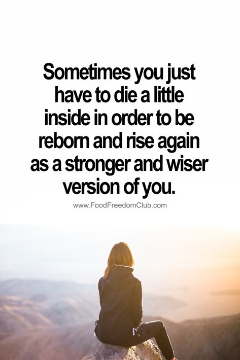 Sometimes you just have to die a little inside in order to be reborn and rise again as a stronger an #Die #Glowingskin #MotivationalQuotes #Order #reborn #RISE #strongerSometimes you just have to die a little inside in order to be reborn and rise again as a stronger and wiser version of you. #ffc #foodfreedomclub... Reborn Quotes, Food Freedom, Mindset Quotes, Encouragement Quotes, Happy Quotes, Meaningful Quotes, Great Quotes, Wisdom Quotes, True Quotes