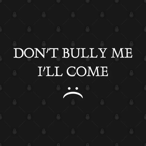 Don't Bully Me I'll, Dont Bully Me Ill Cum Shirt, School Bully Aesthetic, Dont Bully Me Ill, School Bully, Bad Life, Twitter Banner, Wrong Person, Sweatshirt Designs