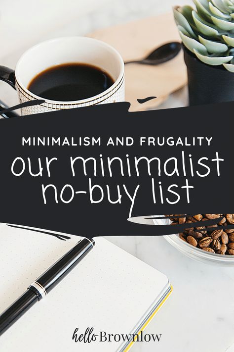 Words "Minimalism and Frugality: our minimalist no-buy list" in white on a black smudge. The background image is a flatlay photograph of coffee in a mug, coffee beans, a succulent, and open notebook. Frugal Home Decor, Minimalist Essentials List, Low Buy Year, Frugal Minimalism, No Buy Year, Frugal Minimalist, Open Notebook, No Buy, Living With Less