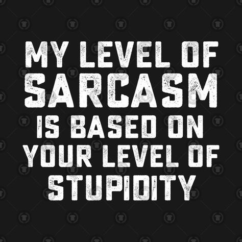 Check out this awesome 'my+level+of+sarcasm+is+based+on+your+level+of+stupidity' design on @TeePublic! My Level Of Sarcasm, Sarcasm Quotes, Sarcastic Quotes, Funny Quotes, Keep Calm Artwork, Shop My, T Shirts, Funny, Quotes