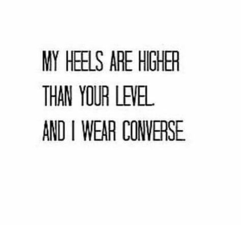 My heels are higher than your level, and I wear converse Cute Phrases, Do Not Be Afraid, Simple Words, The North Face Logo, Retail Logos, Converse, Writing, Heels, Quotes