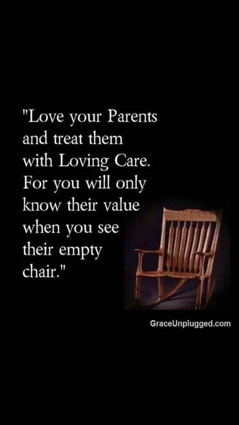 "Love your parents and treat them with Loving Care.  For you will only know their value when you see their empty chair." Love Your Parents Quotes, Citation Parents, Love Your Parents, Love Parents, Miss You Mom, Quotes By Authors, Billy Graham, Mother Quotes, Parenting Quotes