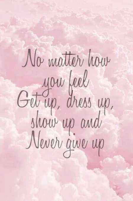 38 Great Inspirational And Motivational Quotes Inspirational And Motivational Quotes, Cheer You Up, No Matter How, Up Girl, Show Up, Girl Quotes, Get Up, Never Give Up, Fashion Lifestyle