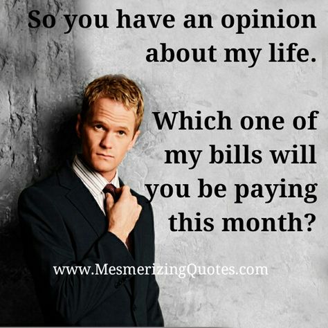 #People have all #kinds of opinions and some of them never pay any #bills, even their own. They can’t manage their own #finances, they always have their nose in your #business. ~ #SherryCasterline Mind Your Own Business Quotes Savage, Minding Your Own Business Quotes Savage, Mind Your Own Business Quotes, Judgemental People, Company Quotes, Opinion Quotes, Bills Quotes, Minding My Own Business, Minding Your Own Business