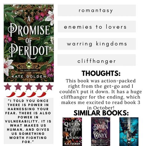 A Promise of Peridot Kate Golden This series is so dang good! It has all of my favorite fantasy tropes… enemies to lovers, royalty in disguise, lovable side characters, etc. This was book number 2 and it didn’t disappoint. It was action-packed right from the get-go and I couldn’t put it down. I loved the growth of the characters in this book. They were put through some tests and it was fun to read about them and their development. Initially I was worried that Arwen was going to be mopey and ... A Promise Of Peridot, Fantasy Tropes, I Am Worried, Enemies To Lovers, Sacred Stones, In Disguise, Number 2, Books To Read, Royalty