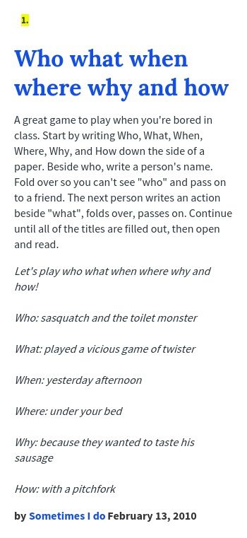 A great game to play when you're bored in class. Start by writing Who, What, When, Where, Why, and How down the side of a paper. Beside who, write ... Games To Play In Class When Bored, Fun Paper Games To Play With Friends, Games To Play With Friends When Bored, Games To Play When Your Bored, Bored In Class Ideas, Things To Draw In Class When Bored, Games To Play On Paper, Hangout Activities, Games To Play When Bored