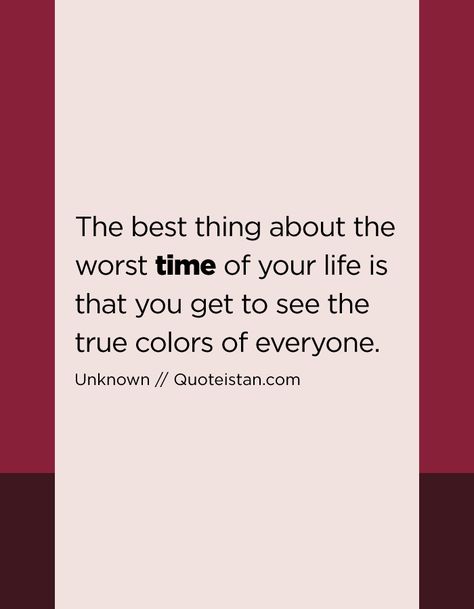 The best thing about the worst time of your life is that you get to see the true colors of everyone. Dope Quotes, Reality Of Life, Time Of Your Life, Study Space, Power Of Positivity, Law Of Attraction Quotes, Love Me Quotes, Time Quotes, Bad Timing