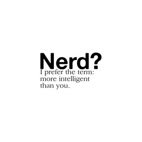 Im nerd! | via Tumblr About Quotes, Nerd Life, Deep Thought Quotes, Sarcastic Quotes, Pretty Quotes, Thoughts Quotes, The Words, True Quotes, Inspire Me