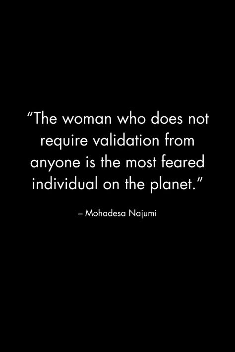 “The woman who does not require validation from anyone is the most feared individual on the planet.” If Outside Validation Is Your Only, Needing Validation Quotes, Needing Validation, Validation Quotes, Board Manifestation, Vision Board Manifestation, 2025 Vision, Daily Affirmations, Mood Boards