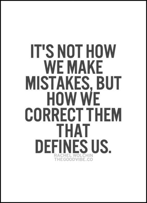 It's not how we make mistakes but how we correct them that defines us... wise words Inspirational Quotes Pictures, Make Mistakes, Quotable Quotes, A Quote, The Words, Great Quotes, Wisdom Quotes, Mantra, Inspirational Words