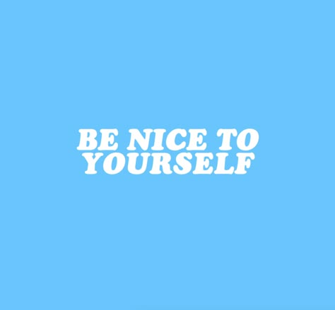 Be Nice To Yourself, Light Blue Background, Be Nice, The Words, Blue Background, Light Blue, Quotes, Blue, White