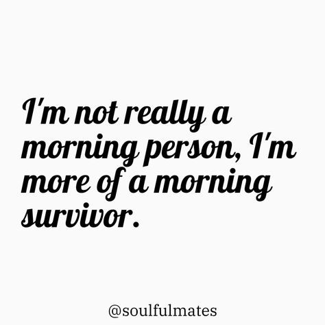 Minimalistic design with the quote, "I'm not really a morning person, I'm more of a morning survivor," adding humor to the struggle of waking up early. Not A Morning Person Humor, Morning Person Humor, Morning Person, Daily Funny, Morning Humor, Uplifting Quotes, Funny Quotes, Life Quotes, Bring It On