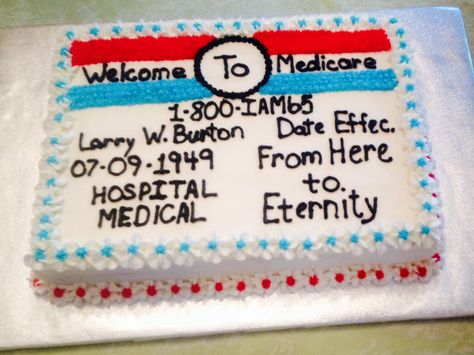 65th Birthday Cake- Medicare Card 65 Th Birthday Cake, Medicare Cake, 65th Bday Cake For Mom, Turning 65 Medicare, Funny 65th Birthday Cards, 65th Birthday Party Ideas, Cookie Crafts, 65th Birthday Memes Funny, 65 Birthday Cake