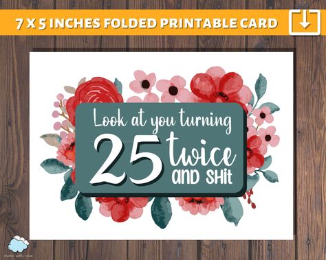 Printable 50th Birthday Card PDF | Look at you turning 25 twice and sh*t PDF | Funny, Floral, Printable Happy 50th Birthday Card PDF | https://etsy.me/45LaEAY #birthday #birthdaycard50 #printable50thcard #cardpdffloral #happy50thpdf #foldablecard #printathomecard Free 50th Birthday Printables, Turning 25, 50th Birthday Card, Foldable Card, 40th Birthday Cards, Happy 40th Birthday, 50th Birthday Cards, Happy 50th, Happy 50th Birthday