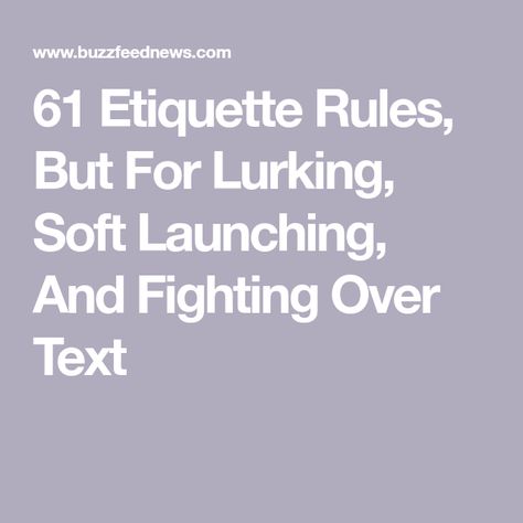 61 Etiquette Rules, But For Lurking, Soft Launching, And Fighting Over Text Soft Launching, Etiquette Rules, New York Magazine, Public Profile, Liking Someone, Having A Crush, Best Memories, How To Take Photos, Shout Out