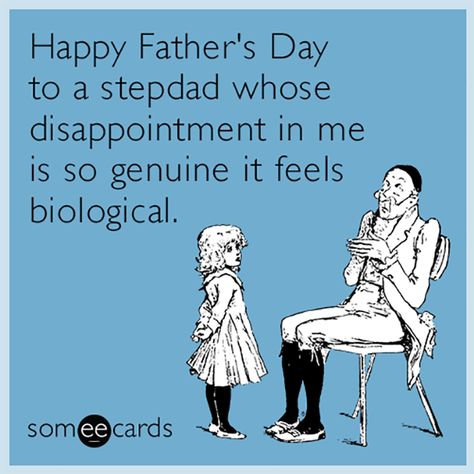 "Happy Father's Day to a stepdad whose disappointment in me is so genuine it feels biological." Happy Fathers Day Stepdad, Fathers Day Ecards, Step Dad Quotes, Happy Fathers Day Images, Fathers Day Images, Dad Pictures, You Make Me Laugh, Fathers Day Quotes, I Love My Dad