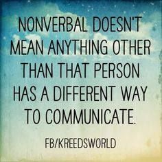 Nonverbal doesn't mean anything other than that person has a different way to communicate. ~Kreed's World Neurodivergent Quotes, Sophie's World, Communication Quotes, Intervention Specialist, Augmentative Communication, Need Quotes, Speech Delay, Speech Path, Non Verbal