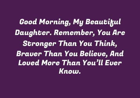 200+ Good Morning Daughter Quotes, Wishes and Messages - Poco Quotes Good Morning Quotes For Daughter, Good Morning Daughter Quotes, Good Morning Daughter, Beautiful Daughter Quotes, Simple Good Morning, Message To Daughter, Daughter's Day, Good Morning Message, Words Of Love