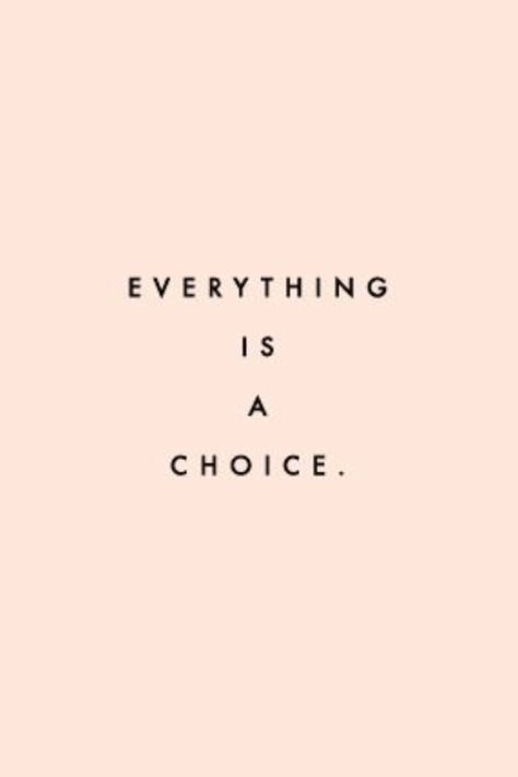 Everything Is A Choice. Make A Choice Quotes, Everything Is A Choice, The Choice Is Yours, Choices Quotes, Becoming A Better You, Inspirational Messages, 2025 Vision, Make A Choice, The Choice