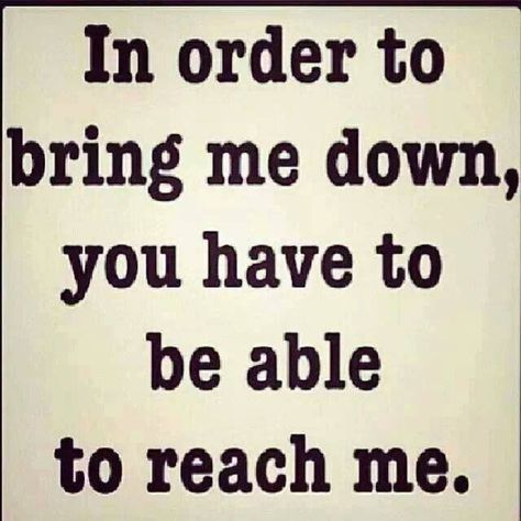 I dont care what non factors think or say about me. I feel untouchable. No, I am not conceded, I just been through too many struggles to let anybody get to me. Get on my level Bring Me Down, A Sign, The Words, Great Quotes, True Quotes, Inspire Me, Wise Words, Favorite Quotes, Quotes To Live By