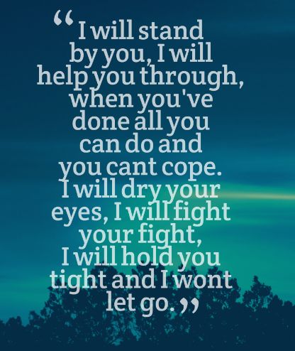 I will stand by you I Will Stand By Your Side Quotes, Ill Stand By You Quotes, I Will Stand Up For Myself, I Will Stand By You Quotes, Supportive Husband Quotes Strength, Stand By Me Lyrics, Ak47 Tattoo, Strength And Courage Quotes, Husbands Love Your Wives