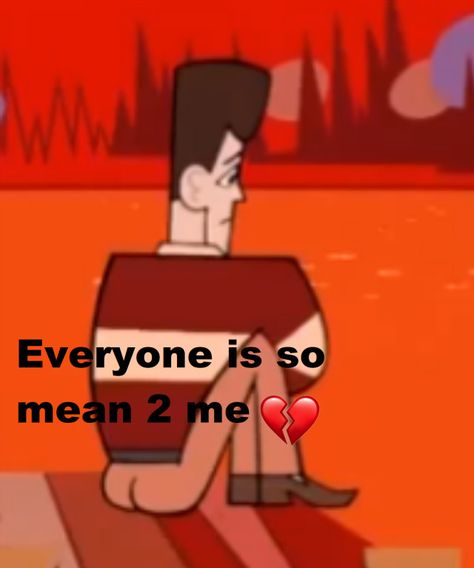 Everyone Is So Mean To Me, Why Is Everyone So Mean To Me, Jfk Clone High, Clone High, Magic Man, Reaction Memes, Me Too Meme, Funny Words, Gorillaz