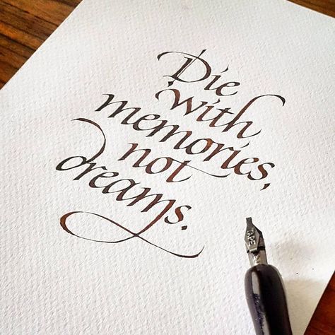 "Die with memories, not dreams." | Italic Calligraphy | Quote. Leonardt Tape 2.00 and walnut ink on textured paper Walnut Ink, Calligraphy For Beginners, Calligraphy Quotes, Hand Lettering Quotes, Calligraphy Handwriting, Creative Lettering, Piece Of Paper, Calligraphy Alphabet, Calligraphy Letters