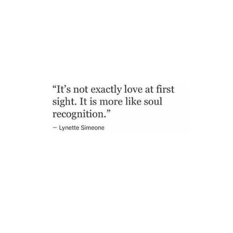 It's not exactly love at first sight. It is more like soul recognition. ~ Lynette Simeone Soul Recognition, Under Your Spell, Felt Ideas, Soul Mates, Soulmate Quotes, Quotes Of The Day, Soul Connection, Real Real, Anniversary Quotes