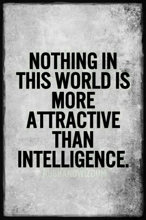 Nothing in this world is more attractive than intelligence. Intelligence Is Attractive, Intelligent Men, Attracted To Intelligence, Fabulous Quotes, Posters Design, Soothing Quotes, Sunday Quotes, Movie Posters Design, Facebook Posts