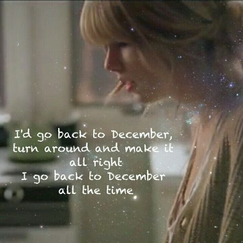 Back to December - Taylor Swift " I'd go back to December, turn around and make it all right I go back to December all the time." I Go Back To December All The Time, Back To December Taylor Swift Video, It’s Time To Go Taylor Swift, Taylor Swift December, Back To December Lyrics, Back To December Taylor Swift, December Lyrics, Back To December, Taylor Swift Song Lyrics