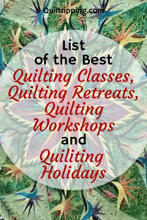 My list of best quilting classes, quilting workshops, quilting retreats and quilting holidays around the world to inspire your creativity #quiltingclasses #quiltingworkshops #quiltingretreats #quiltingholidays Quilt Retreat Ideas Projects, Quilt Class Ideas, Quilt Retreat Themes, Quilt Retreat Packing List, Quilt Guild Program Ideas, Quilt Guild Programs, National Quilt Museum, Retreat Themes, Sewing Retreats