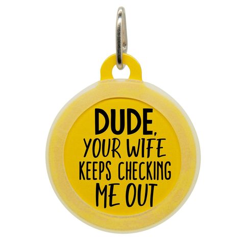 Dude Your Wife Dog ID Tag - Medium 1.25\ Pet Clothes Patterns, Funny Names, Funny Phrases, Boy Dog, Dog Scarfs, Dog Id Tags, Dog Id, The Funny, Pet Id Tags