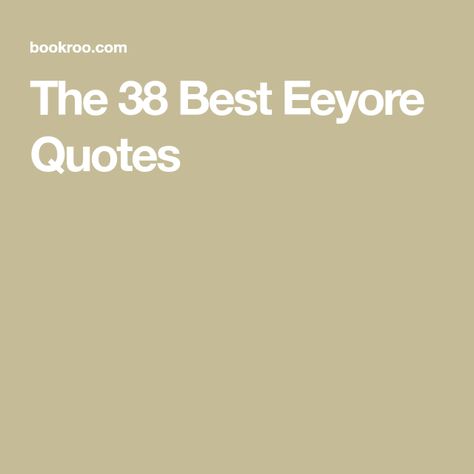 The 38 Best Eeyore Quotes Quotes From Eeyore, Eore Winnie The Pooh Eeyore Quotes, Eyeore Tattoos Eeyore Quotes, Eeyore Tattoo Simple, Eeyore Tattoo, What Is Birthday, Eeyore Quotes, Creative Vision Boards, House At Pooh Corner