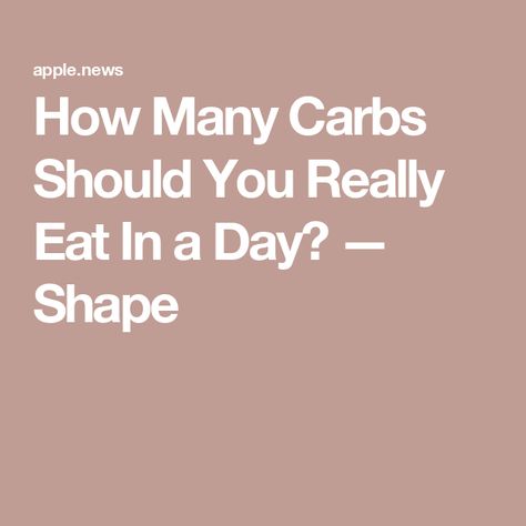 How Many Carbs Should You Really Eat In a Day? — Shape How Many Carbs Should I Eat To Lose, 100 Grams Of Carbs Per Day, How Much Carbs Should I Eat A Day, How Many Carbs A Day On Keto Diet, How Many Carbs Should I Eat A Day, Carb Counting Chart, How To Cut Carbs, Carbs Per Day, What Are Carbs