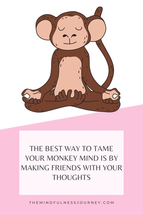 The Best Way to Tame Your Monkey Mind is by Making Friends With Your Thoughts My Gym Partners A Monkey, Monkey Branching Relationship, Monkey Sayings, Monkey Mind Quote, Monkey Brains, Monkey Mind, Meditation Practices, Mindfulness Meditation, Mindfulness Quotes