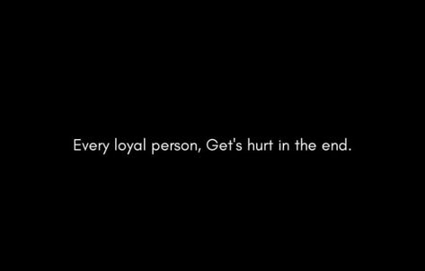 Loyal To Myself, So Loyal To You I Betrayed Myself, Loyal People Take Things More Personal, Don’t Push A Loyal Person, Being Loyal Gets You Nowhere, Loyal Person, It Hurts, Quick Saves