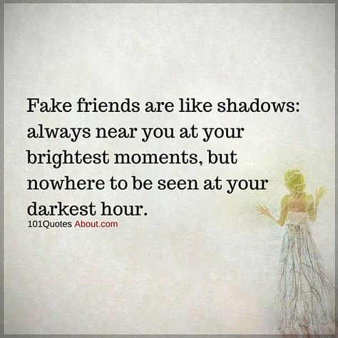 FAKE FRIEND QUOTES FAKE FRIENDS ARE LIKE SHADOWS - Quotes Fake Friends, For Fake Friends, Fake Best Friends, Fake Friends Quotes, Friend Quote, Fake Friend, Fake Friend Quotes, Fake People Quotes, Quotes About Everything