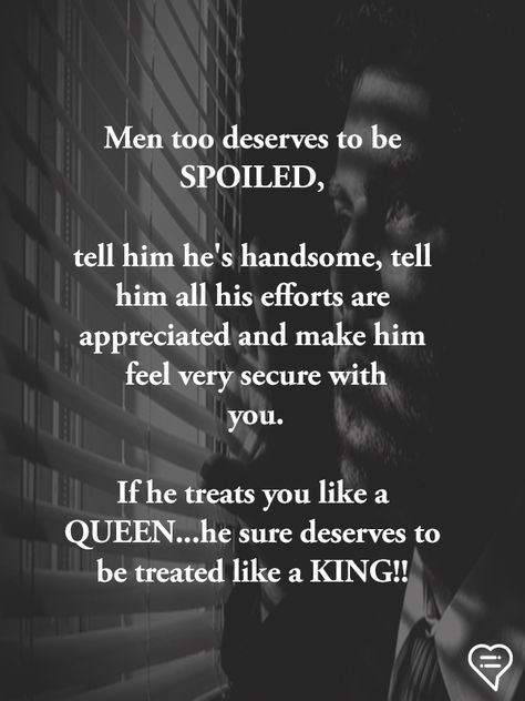 Men too deserves to be SPOILED.  tell him he's handsome, tell him all his efforts are appreciated and make him feel very secure with you.  If he treats you like a QUEEN...he sure deserves to be treated like a KING!! Love Couple Quotes, Respect Relationship Quotes, My Everything Quotes, Deep Relationship Quotes, Good Man Quotes, Effort Quotes, Hot Love Quotes, Billy B, Love My Husband Quotes