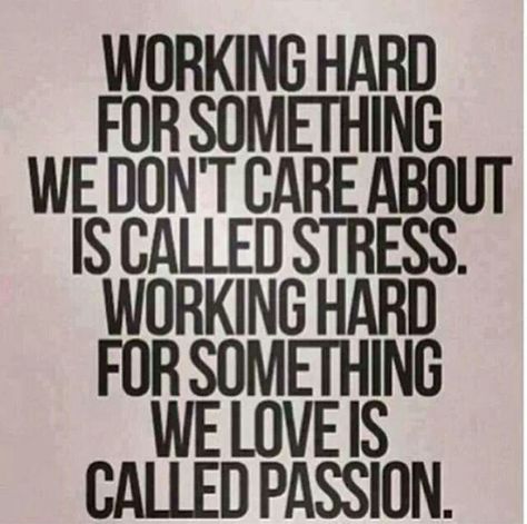 Yes,  I'm working towards my own passion..... Good Quotes, Quote Of The Week, Top Quotes, Working Hard, Quotable Quotes, Monday Motivation, The Words, Great Quotes, Mantra