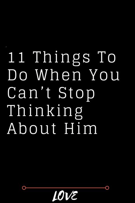 11 THINGS TO DO WHEN YOU CAN’T STOP THINKING ABOUT HIM – The Thought Catalogs How Do I Stop Liking Him, How To Stop Texting Him, Why Do I Keep Thinking About Him, How To Forget Someone You Love Tips, Why Can’t I Stop Thinking About Him, How To Not Think About Him, Pining For Someone, How To Stop Loving Him, Can’t Stop Thinking About Him