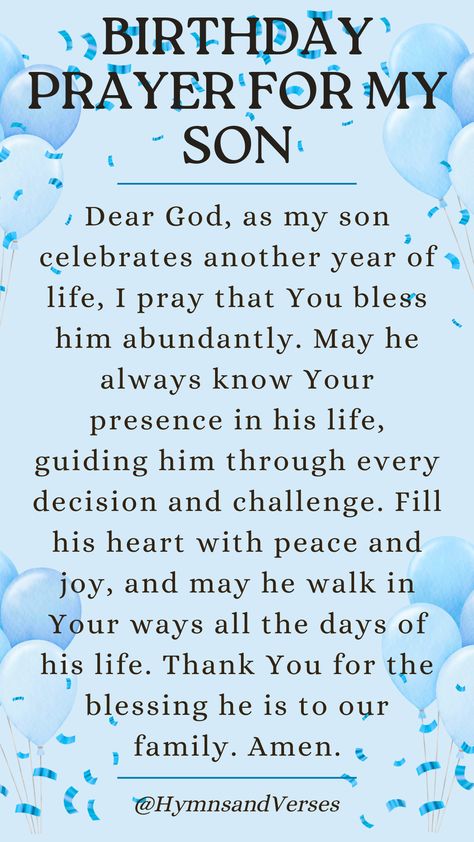 Pray for your son's happiness and peace on his birthday, asking for God's abundant blessings in his life. Birthday Prayers For My Son, Happy Birthday To A Special Son, Son’s Birthday Quotes, Happy Birthday Message To My Son, Birthday Greetings For My Son, Birthday Message To A Son, Happy Birthday Wish For Son, Happy Birthday For Son From Mom, Prayer For My Son On His Birthday