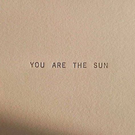 You Are The Sun, Typewriter, The Words, The Sun, Sun, Quotes