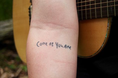 Come As You Are Tattoo, Come As You Are, Kurt Cobain Tattoo, Nirvana Tattoo, Tattoo Placements, Polynesian Tattoos, Lyric Tattoos, Sick Tattoo, Writing Tattoos