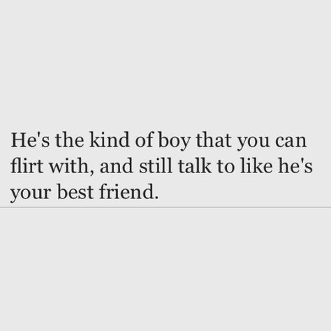 He's the kind of boy that you can flirt with, and still talk to like he's your best friend. <3 Friend Like You, He's Different Quotes, Talking To A Guy Quotes, One Of The Guys Quotes, What To Do When Your Bestfriend Likes Your Crush, How To Flirt With Your Best Friend, Cool Guy Quotes, I Like My Friends Crush, Good Guys Quotes