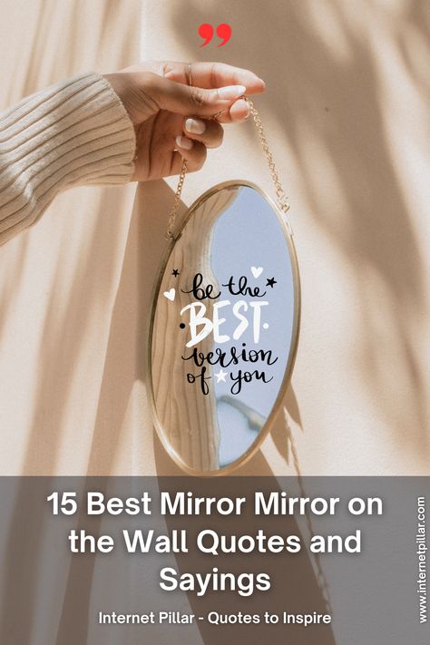 15 Best Mirror Mirror on the Wall Quotes and Sayings - quotes | inspirational quotes | motivational quotes | inspiring quotes | quotes of the day | quotes about life | life quotes | love quotes - #quotes #love #motivation #inspiration #life #quote #quoteoftheday #success #motivationalquotes #inspirationalquotes #quotestoliveby #photooftheday #happy #travel #lifestyle #positivevibes #lifequotes #instagram #poetry #follow #nature #inspiringquotes #selfimprovement Quotes For Mirrors Inspiration, Mirror Encouragement Words, Words On Mirror Aesthetic, Mirror Mirror On The Wall Captions, Mirror Mirror On The Wall Quotes Funny, Mirror Sayings Quotes, Funny Things To Write On Your Mirror, Mirror Motivation Quotes, Mirror Mirror On The Wall Quote